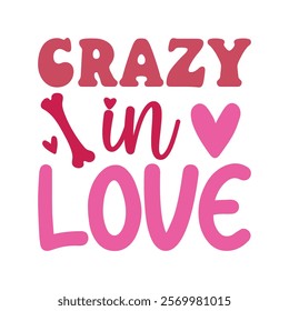 Crazy In Love,Dog Valentine T-shirt Design Vector, Valentine's day clipart, Valentine With my pet Design 
