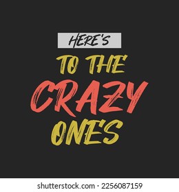 crazy ones slogan tee graphic typography for print t shirt.
