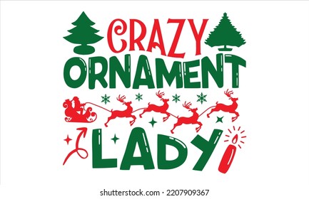Crazy Ornament Lady - Christmas T shirt Design, Hand drawn vintage illustration with hand-lettering and decoration elements, Cut Files for Cricut Svg, Digital Download