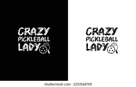 Crazy Pickleball Lady, Pickleball Quote T shirt design, typography