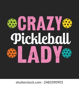 Crazy Pickleball Lady. T-Shirt design, Vector graphics, typographic posters, or banners.