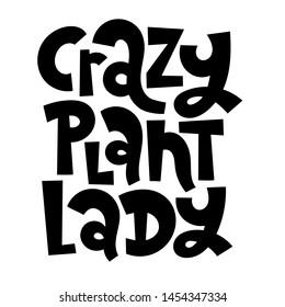 Crazy plant lady. Funny phrase about those who like to grow house plants. Unique hand-drawn lettering for for greeting card, party, poster, t-shirt, social media posts, room decoration, sticker.