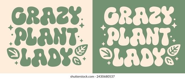 Crazy plant lady groovy lettering. Cute plants funny quotes illustration. Boho retro vintage green aesthetic. Vector text for gardener Mother's Day gifts girl shirt design clothing printable stickers.