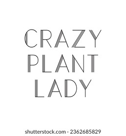 crazy plant lady. lettering. Vector illustration on white background. For greeting card, poster, banner, printing, mailing