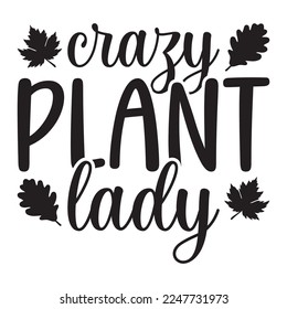 Crazy Plant Lady Plant Lover Funny Houseplant Garden Quote
