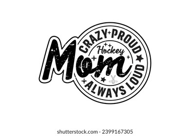 Crazy Proud Always Hockey Mom EPS Design. Mom T-shirt Design