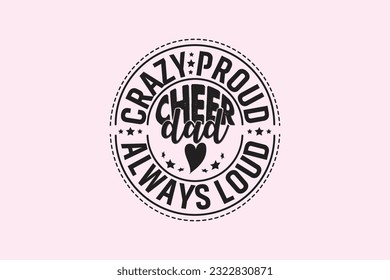 Crazy Proud Always Loud Cheer Dad , Typography Design, T-shirt Design, Digital Download, shirt, mug, Cricut
