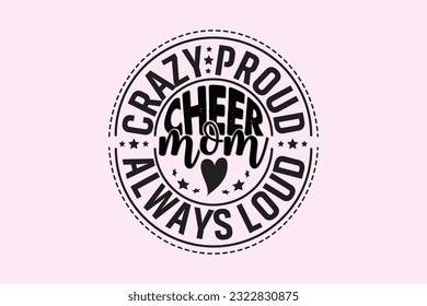 Crazy Proud Always Loud Cheer Mom , Typography Design, T-shirt Design, Digital Download, shirt, mug, Cricut