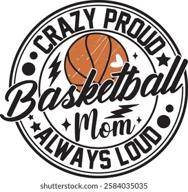 Crazy Proud Basketball Mom Always Loud Basketball Mom T-shirt Design