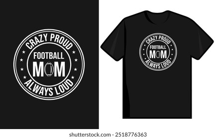 Crazy Proud Football Mom Always Loud