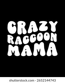 Crazy Raccoon mama.	T-SHIRT DESIGN. PRINT TEMPLATE.TYPOGRAPHY VECTOR ILLUSTRATION.
