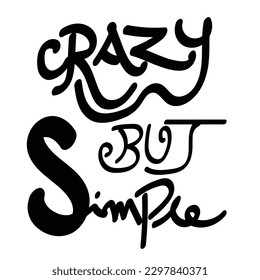 'Crazy But Simple' slogan inscription. Vector humorous positive life quote. Illustration for prints on t-shirts and bags, posters, cards. Typography design with motivational quote.