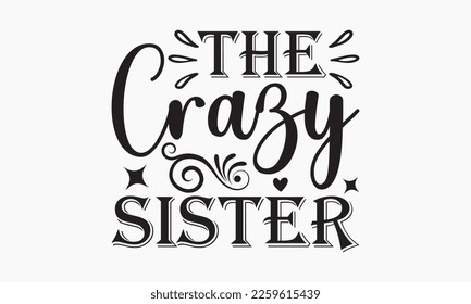 The crazy sister - Sibling SVG t-shirt design, Hand drawn lettering phrase, Calligraphy t-shirt design, White background, Handwritten vector, EPS 10 svg