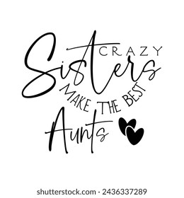Crazy sisters make the best aunts t-shirt design