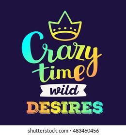 Crazy time wild desires - rainbow gradient color handwritten vector lettering with crown on dark background. Calligraphic inscription. Hand drawn lettering print. t-shirt, sticker, poster, card design