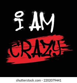 I am crazy typography print with graphic t shirt, vector illustration