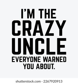 I'm The Crazy Uncle Everyone Warned You About