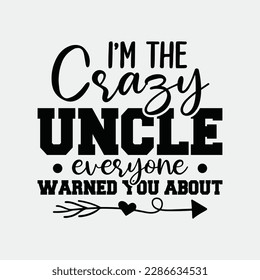 I'm The Crazy Uncle Everyone Warned You - Uncle Funny