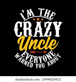 I'm The Crazy Uncle Everyone Warned You About, Mothers Day Greeting Tee Template, Funny Men's For Uncle Gift Idea, Uncle Quote Funny Design Illustration Design