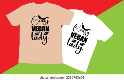 Crazy Vegan Lady Typography T Shirt Design,world vegan day T-shirt Design vector,Vegan t Shirt Design, t shirts, T-shirt design idea,Vector EPS Editable Files