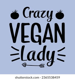 crazy vegan lady, World Vegan Day typography design for t-shirt, cards, frame artwork, bags, mugs, stickers, Organic food tag, icon.