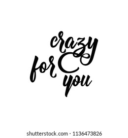 Crazy for you. Lettering. Romantic quote. Hand drawn vector illustration. element for flyers, banner and posters Modern calligraphy.