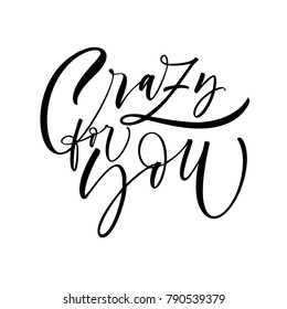Crazy for you phrase. Romantic lettering. Ink illustration. Modern brush calligraphy. Isolated on white background.