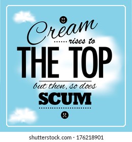 Cream rises to the top typographic design EPS 10 vector, grouped for easy editing. No open shapes or paths.