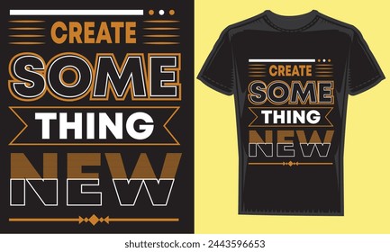 Creat some thing new typography t-shirt design. modern typography vector file,motivational t-shirt design Quote