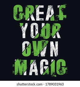 Creat Your Own Magic. Inspirational Quotes For Prints and Posters. Vector Illustration.