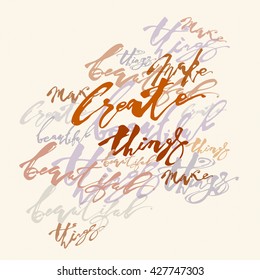 Create beautiful things hand lettering ink drawn motivation poster.Artistic modern brush calligraphy design for a logo, greeting cards, invitations, posters, banners, t-shorts.