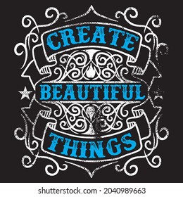 Create beautiful things t shirt design, vector file.
