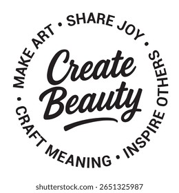 Create beauty, make art, share joy, inspire others, craft meaning, inspirational design quote, motivational quotes, typography illustration lettering quotes
