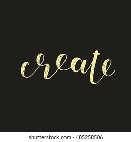 Create. Brush hand lettering. Inspiring quote. Motivating modern calligraphy. Can be used for photo overlays, posters, holiday clothes, cards and more.