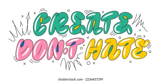 Create don't hate, trendy bubble graffiti style lettering phrase. Isolated vector typography design element with urban art decor. Motivation monoline colorful street art letters illustration