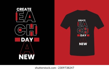 Create Each Day A New T-shirt