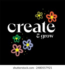 Create and grow typography slogan for t shirt printing, vector illustration.