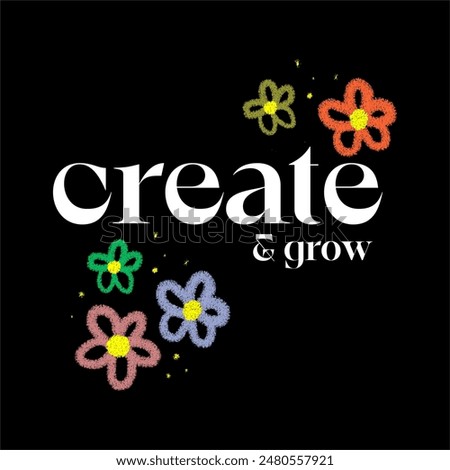 Create and grow typography slogan for t shirt printing, vector illustration.