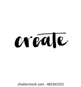 Create. Hand drawn lettering. Calligraphy element. Modern brush ink illustration. Can be used for print: bags, t-shirts, home decor, posters, cards, and for web: banners, blogs, advertisement.