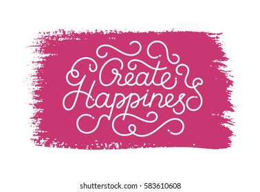 Create happiness lettering. Hand drawn quote. White motivational and inspirational phrase on purple stroke of paint.