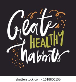 Create healthy habits. Hand lettering quote for your design