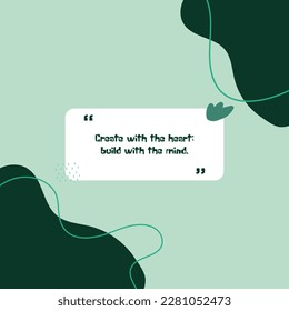 Create with the heart build with the mind green abstract background quote illustration