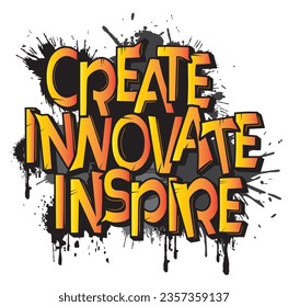 create innovate inspire, do not waste your talent
