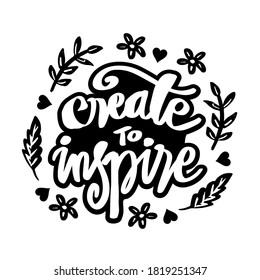 Create to inspire. Hand lettering. Motivational poster.