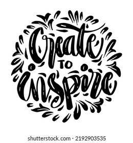 Create to inspire  hand Lettering. Poster quote.