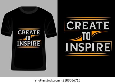 Create to Inspire Quotes Typography T Shirt Design