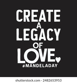 Create a legacy of love, 18th July Nelson Mandela Day, typographic design, Vector Illustration