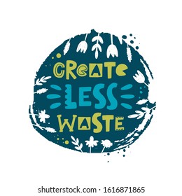 Create less waste hand drawn illustration with typography. Ecology conversation. Stylized lettering with ink drops. Environment protection poster design element 