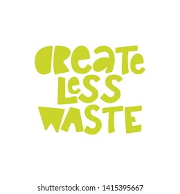 Create Less Waste- hand lettering phrase.