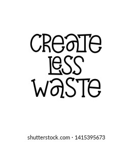 Create Less Waste- hand lettering phrase.